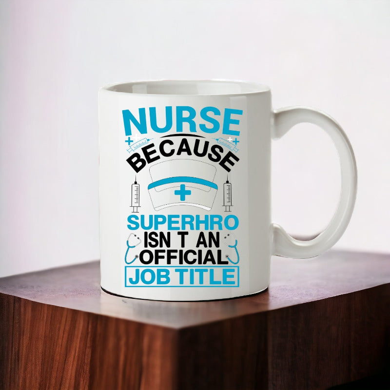 A white ceramic mug with blue text and graphics that read 'NURSE because SUPERHero isn't an OFFICIAL JOB TITLE' and depict a stethoscope and a superhero graphic.