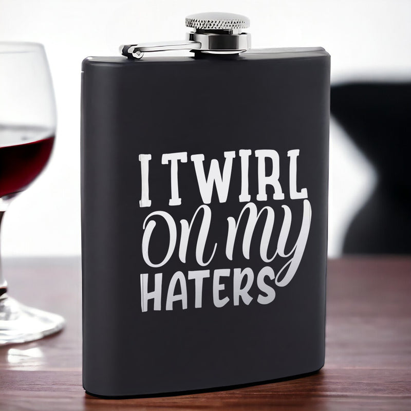 Tailored Stainless Steel Whiskey Hip Flask: I Twirl on my Haters