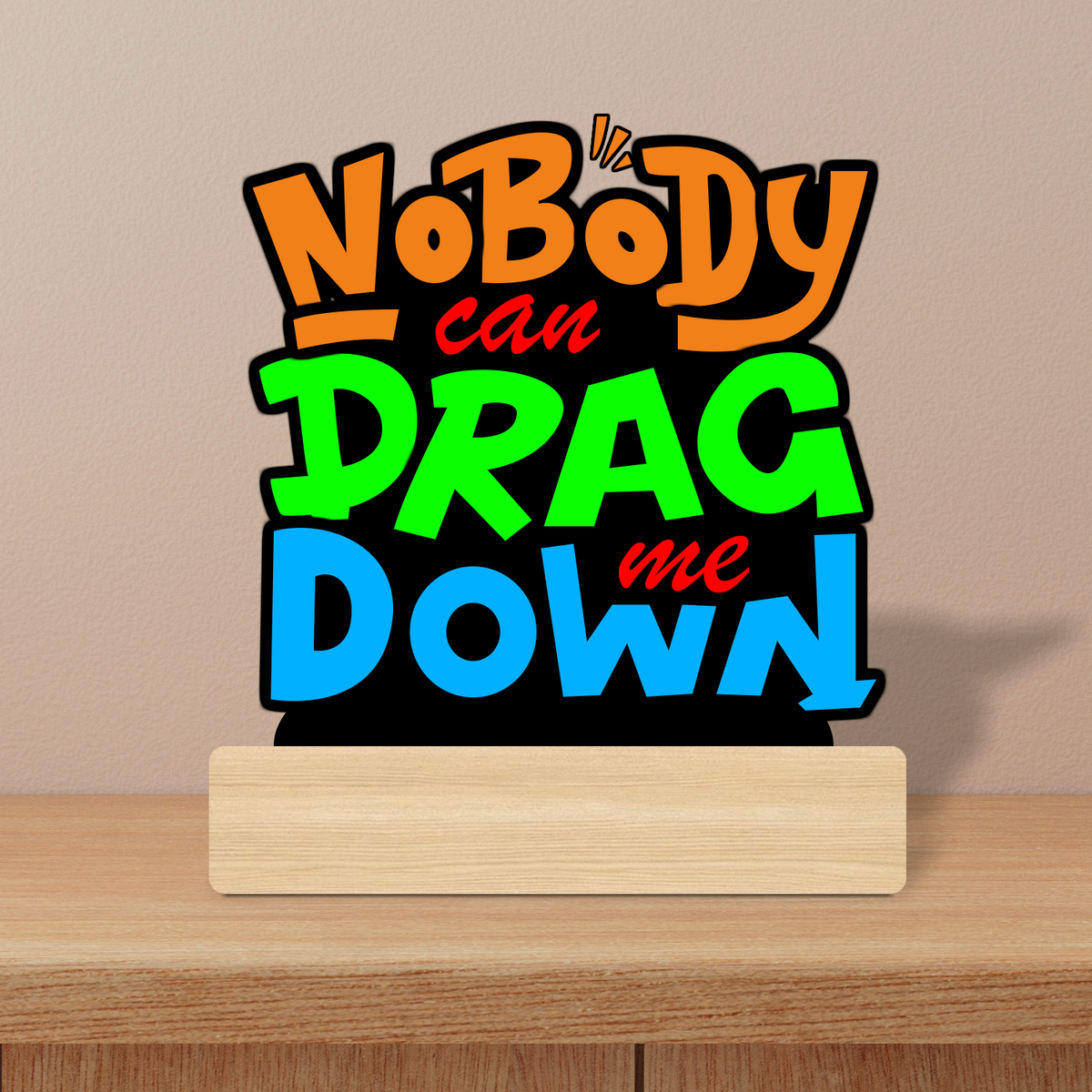 Nobody Can Drag Me Down Desk Decor